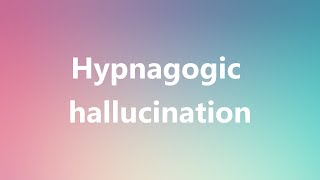 Hypnagogic hallucination  Medical Meaning and Pronunciation [upl. by Esinereb]