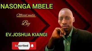 NASONGA MBELE BY EVJOSHUA KIANGI OFFICIAL AUDIO sms SKIZA 69311967 to 811 [upl. by Nagar]