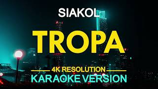 TROPA  Siakol KARAOKE Version [upl. by Aedni]