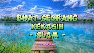 Slam  Buat Seorang Kekasih Lirik Lagu [upl. by Karon480]