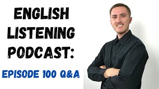 English Listening Practice Podcast  Episode 100 QampA [upl. by Sakovich]