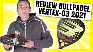 Review Bullpadel Vertex 03 2021 👊👊👊 🎯 [upl. by Chemaram]