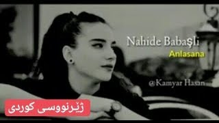 Nahide babaşli  anlasana  Ba zhernusi Kurdi  Kurdish Subtitle [upl. by Nnylarat]