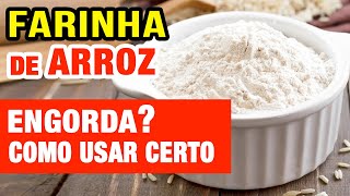 Farinha de Arroz é Saudável Engorda Como Usar Certo [upl. by Emmerie]