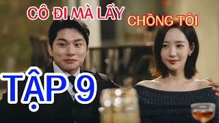 Review Phim CÔ ĐI MÀ LẤY CHỒNG TÔI TẬP 9  Người đẹp tái sinh trở lại lấn át bà mẹ chồng ác độc [upl. by Anilatac853]