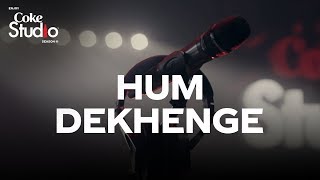 Coke Studio Season 11 Hum Dekhenge [upl. by Ainolopa]