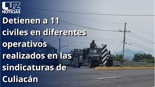 Detienen a 11 civiles en diferentes operativos realizados en las sindicaturas de Culiacán [upl. by Hermione]