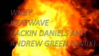 Wiley  Heatwave Jackin Daniels and Andrew Green Remix [upl. by Shelman577]