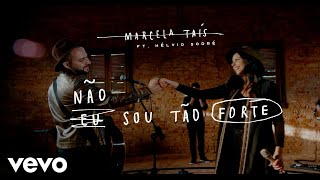 Marcela Tais  Não Sou Tão Forte ft Hélvio Sodré [upl. by Rendrag]