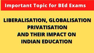 Liberalisation Globalisation Privatisation and their impact on Indian Education  Short Notes BEd [upl. by Yenittirb]