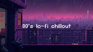 80s lofi chillout 💧 Rainy Lofi Hip Hop Mix for a Chillout Session  Beats To Relax  Chill To [upl. by Dupaix]