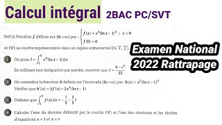 Examen National 2022 rattrapage 2BAC PCSVT  Calcul intégral [upl. by Hendrik]