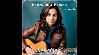 EP Oficial Franciely Freire  Voz e violão Acústico Te Vi Venir Cover [upl. by Ellevehs326]