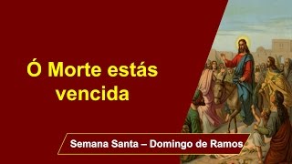 Domingo de Ramos  Ó Morte estás vencida [upl. by Cirdahc]