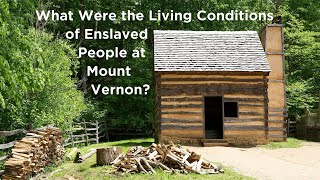 What Were the Living Conditions of the Enslaved People at Mount Vernon [upl. by Annahsit743]