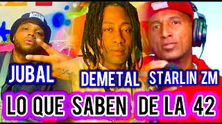 DEMETAL STARLIN ZM JUBAL LO QUE SABEN DE LA 42 [upl. by Anirdna]