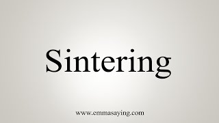 How To Say Sintering [upl. by Atiekal]