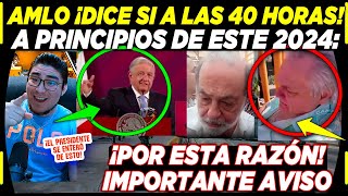 AMLO ¡DICE SI A LAS 40 HORAS PERO SERÁ A PRINCIPIOS DEL 2024 POR ESTO [upl. by Annabela156]