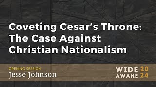 WIDE AWAKE 2024  quotCoveting Cesars Throne The Case Against Christian Nationalismquot Jesse Johnson [upl. by Castara]