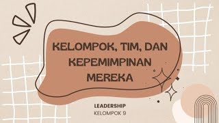 Kelompok 9  BAB 10 Kelompok Tim dan Kepemimpinan Mereka [upl. by Gibbeon767]