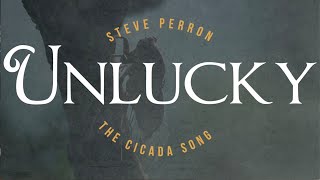 UnLuckyThe Cicada Song by Steve Perron [upl. by Esinev405]