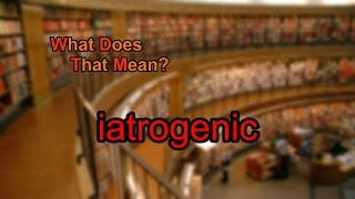 What does iatrogenic mean [upl. by Rafaela]