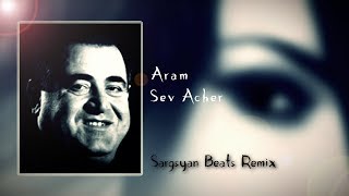 Aram Asatryan  Sev Acher Sargsyan Beats Remix 2019 [upl. by Wailoo]