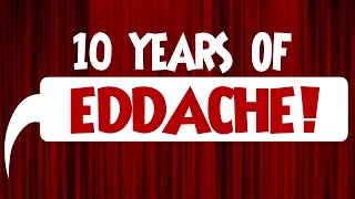 10 Years of Eddache [upl. by Creigh148]