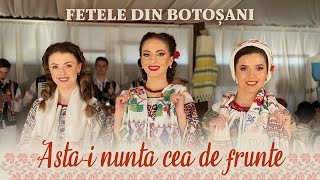 Fetele din Botoșani  Astai nunta cea de frunte [upl. by Jolda]