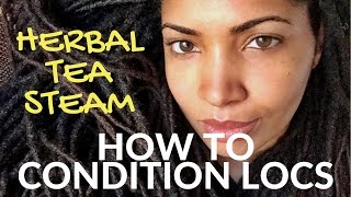 How to Condition Locs DIY Herbal Tea Steam [upl. by Aserehs403]