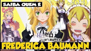 SAIBA QUEM É FREDERICA BAUMANN Re Zero [upl. by Fredela]