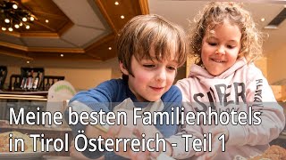 Meine besten Familienhotels in Tirol Österreich  Teil 1 [upl. by Derwon]