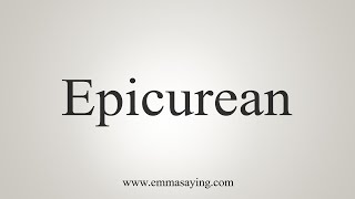 How To Say Epicurean [upl. by Geddes]