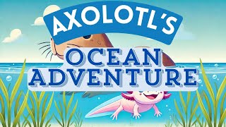 Axolotls Big Ocean Adventure  Fun Animal Song for Kids [upl. by Nesahc]