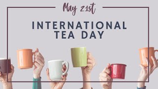 International Tea Day May 21 Celebrate Tea [upl. by Loredo]