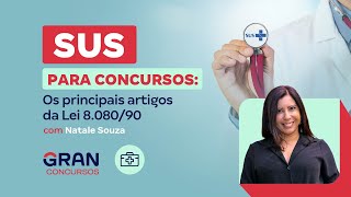 SUS para Concursos Os principais artigos da Lei 808090 com Natale Souza [upl. by Kopaz608]