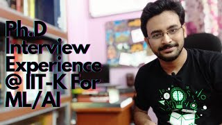 PhD Interview Experience at IITKanpur  2021Fall Machine Learning and Artificial Intelligence [upl. by Elleirda]