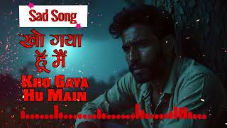 Kho Gaya Hu Main Sad Song  Sad Song  Sad Songs Hindi  Sad Song New  4k Song [upl. by Lora]