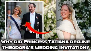 Heres why Princess Tatiana declined the invitation to the royal wedding of Princess Theodora [upl. by Beaner]