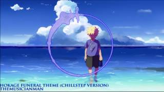 Naruto  Hokage Funeral Theme Chillstep Version Remix By themusicianman [upl. by Stephens226]