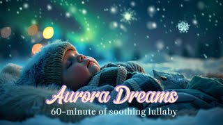 Baby Sleep Music  Sleep Instantly Within 5 Mins  Aurora Dreams  Dreamy Visuals  ♫Babies Lullaby♫ [upl. by Rodge]