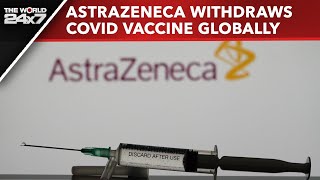 AstraZeneca Vaccine  AstraZeneca Withdraws Covid Vaccine Globally Cites Commercial Reasons Report [upl. by Bechler]