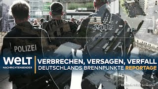 DEUTSCHLAND Verbrechen Versagen Verfall  Das sind die Brennpunkte der Republik I WELT Reportage [upl. by Dukie809]