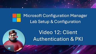 MCM SCCM Lab Setup  Video 12 Client Authentication amp PKI [upl. by Sklar]