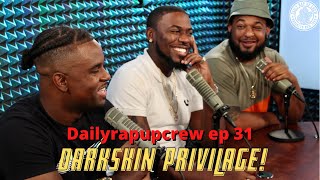 Darkskin Privilege  Dailyrapupcrew Podcast Ep 31 [upl. by Essy]