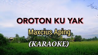 OROTON KU YAK  Maxcius Aping SONG [upl. by Arawaj]