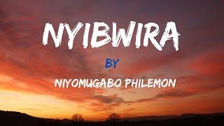 NYIBWIRA ya NIYOMUGABO PhilemonLyrics  Karahanyuze [upl. by Ahsienom]