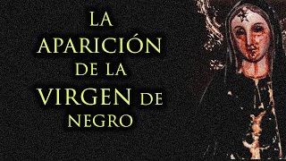 LA APARICIÓN DE LA MISTERIOSA VIRGEN DE NEGRO [upl. by Alyse]