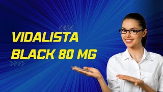 Vidalista Black 80mg Tadalafil Cialis 80 mg for Erectile Dysfunction [upl. by Namlaz]