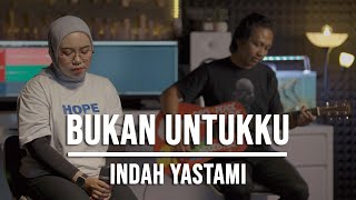 BUKAN UNTUKKU  INDAH YASTAMI ACOUSTIC VERSION [upl. by Adamok]